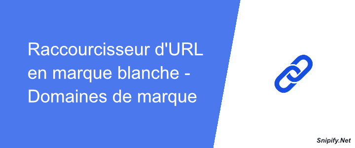 Raccourcisseur d'URL en marque blanche - Domaines de marque et liens personnalisés